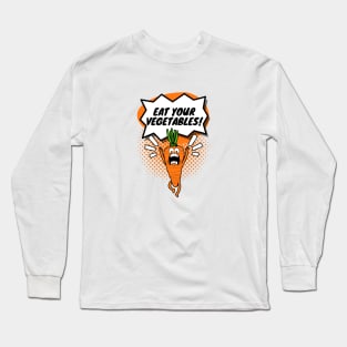 Eat Your Vegetables! Long Sleeve T-Shirt